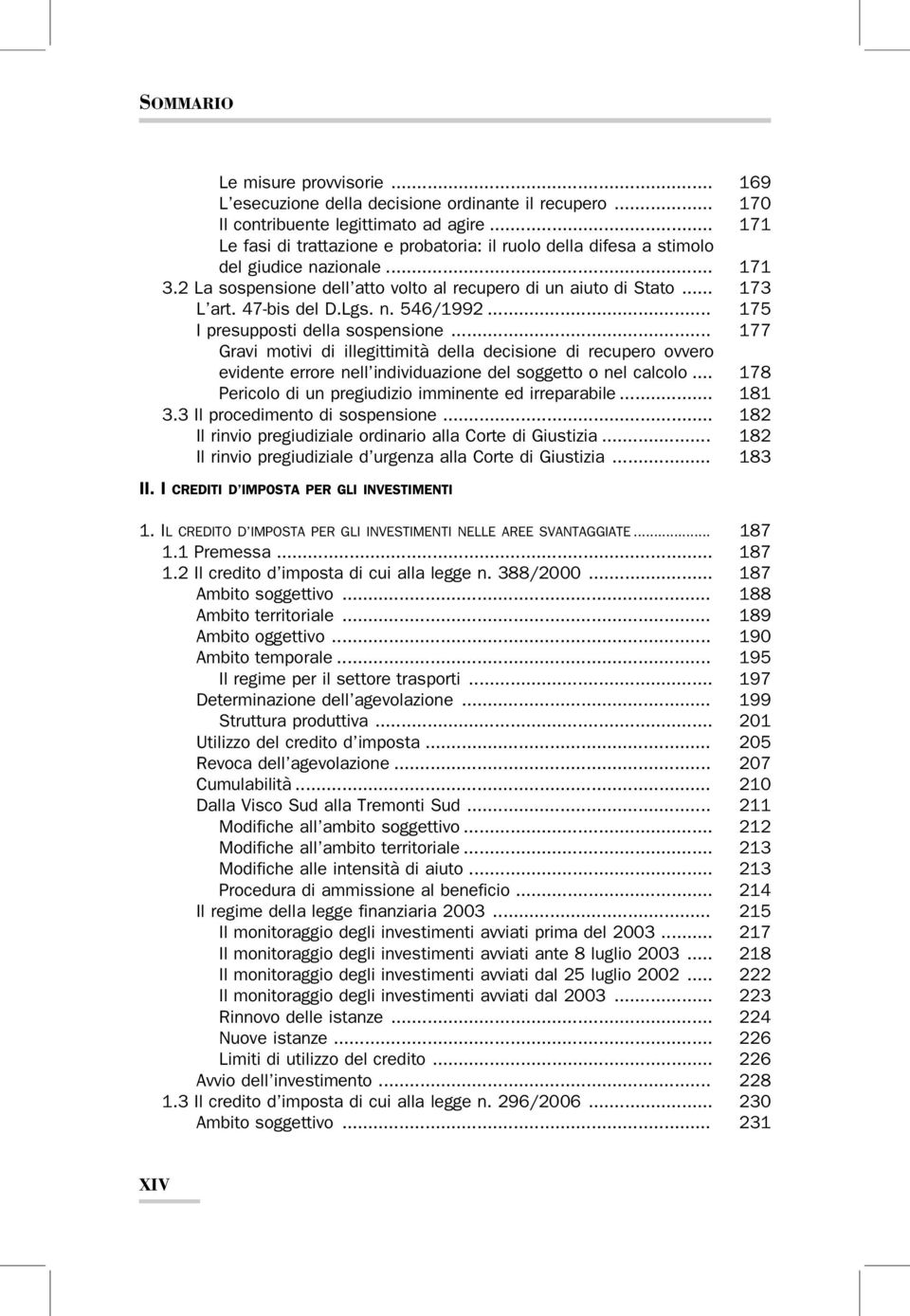 Lgs. n. 546/1992... 175 I presupposti della sospensione... 177 Gravi motivi di illegittimità della decisione di recupero ovvero evidente errore nell individuazione del soggetto o nel calcolo.