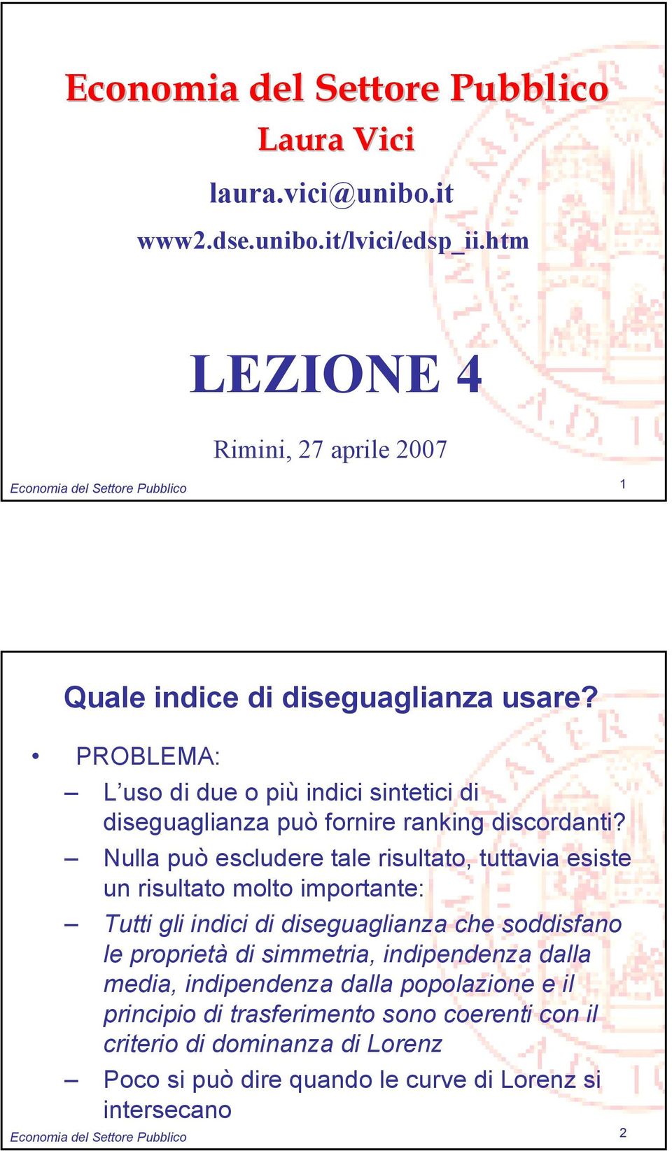 PROBLEMA: L uso di due o più indici sintetici di diseguaglianza può fornire ranking discordanti?