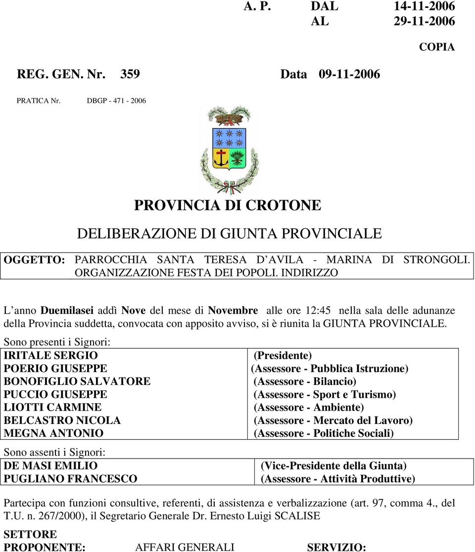 INDIRIZZO L anno Duemilasei addì Nove del mese di Novembre alle ore 12:45 nella sala delle adunanze della Provincia suddetta, convocata con apposito avviso, si è riunita la GIUNTA PROVINCIALE.