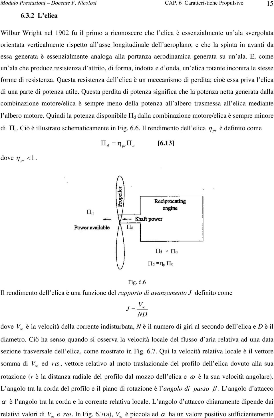 avanti da essa generata è essenzialmente analoga alla portanza aerodinamica generata su un ala.