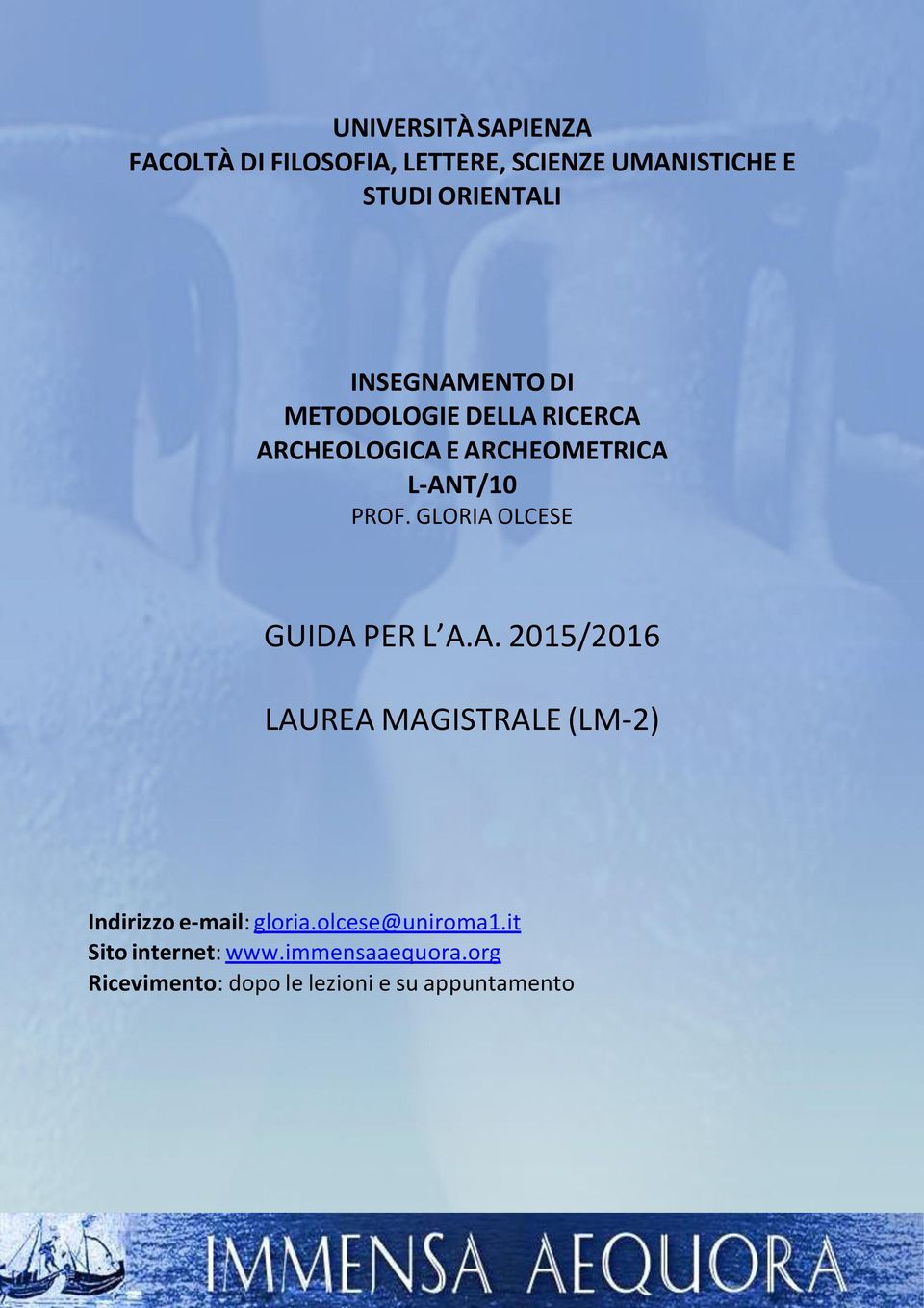 GLORIA OLCESE GUIDA PER L A.A. 2015/2016 LAUREA MAGISTRALE (LM-2) Indirizzo e-mail: gloria.
