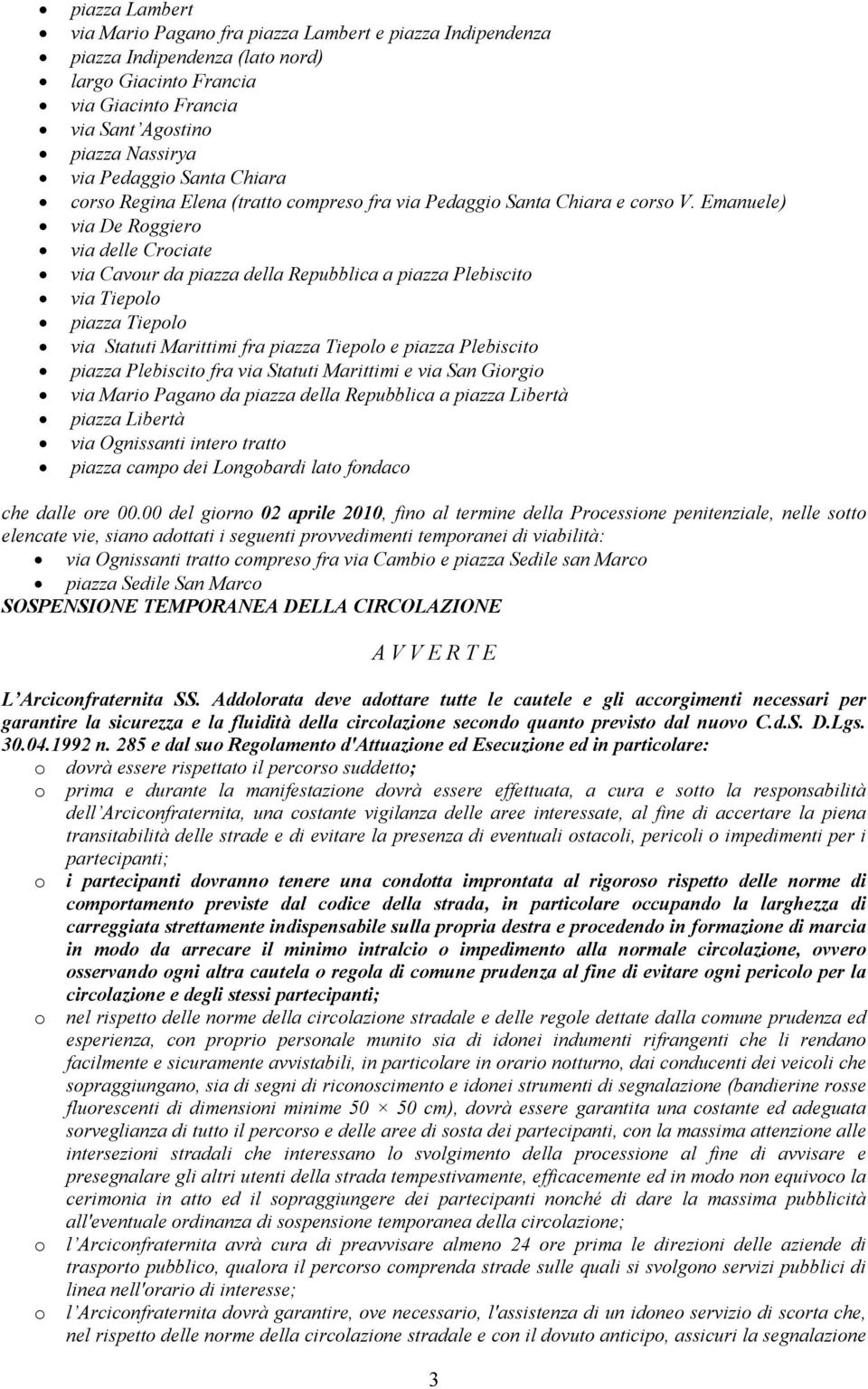 Emanuele) via De Rggier via delle Crciate via Cavur da piazza della Repubblica a piazza Plebiscit via Tiepl piazza Tiepl via Statuti Marittimi fra piazza Tiepl e piazza Plebiscit piazza Plebiscit fra