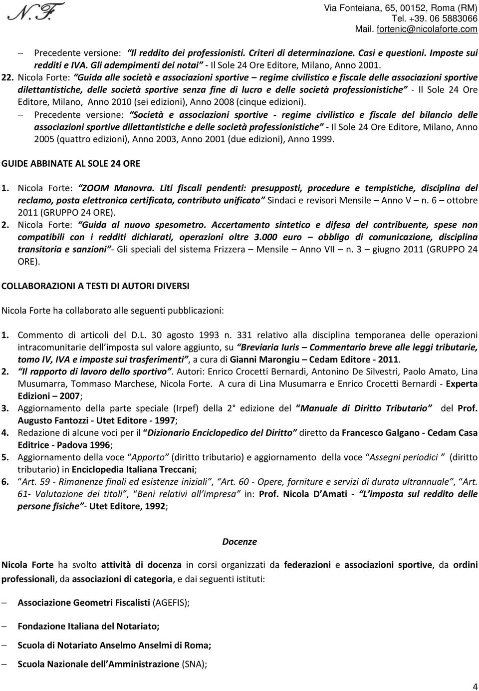 professionistiche - Il Sole 24 Ore Editore, Milano, Anno 2010 (sei edizioni), Anno 2008 (cinque edizioni).