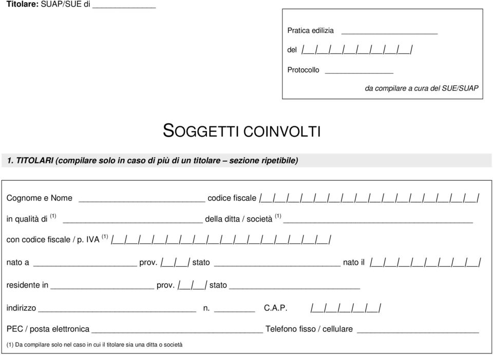 (1) della ditta / società (1) con codice fiscale / p. IVA (1) nato a prov. stato nato il residente in prov.