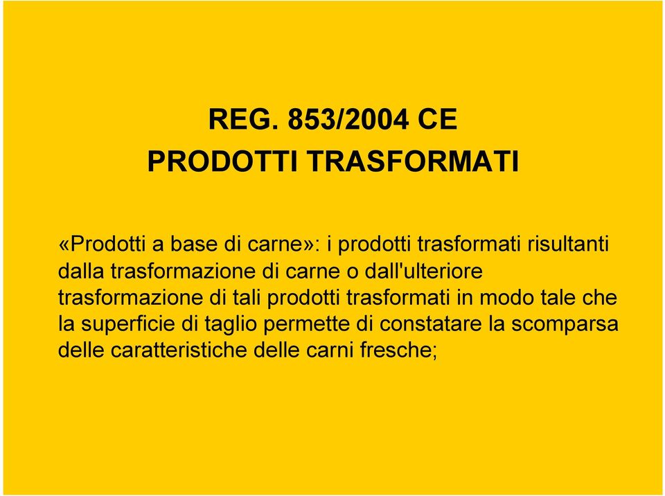 trasformazione di tali prodotti trasformati in modo tale che la superficie di