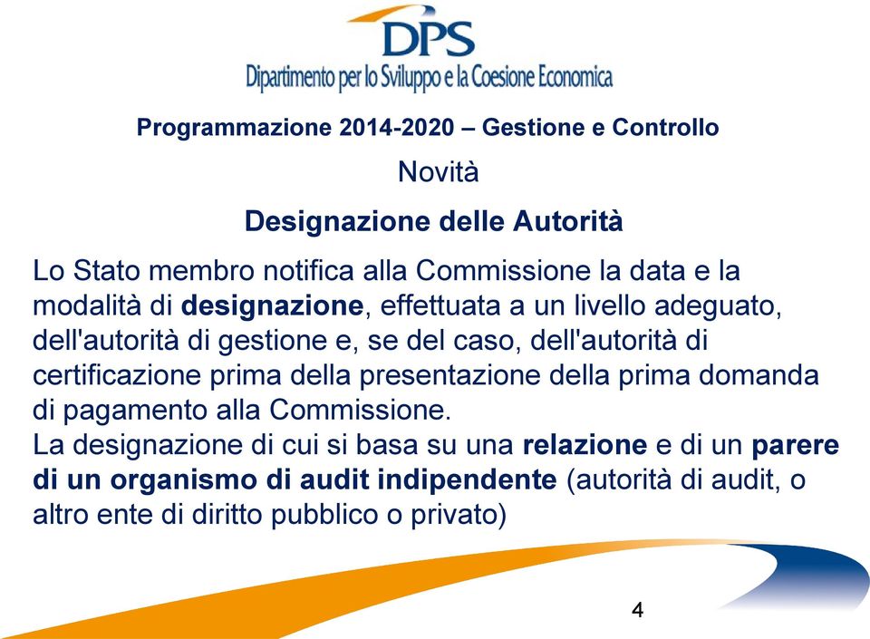 della presentazione della prima domanda di pagamento alla Commissione.