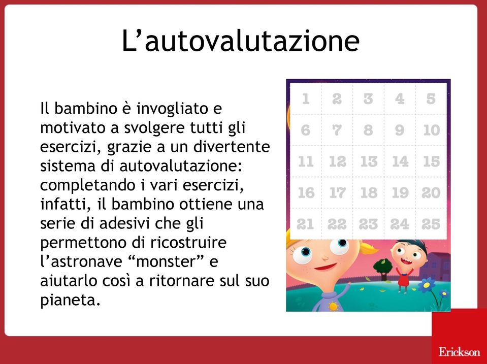 vari esercizi, infatti, il bambino ottiene una serie di adesivi che gli