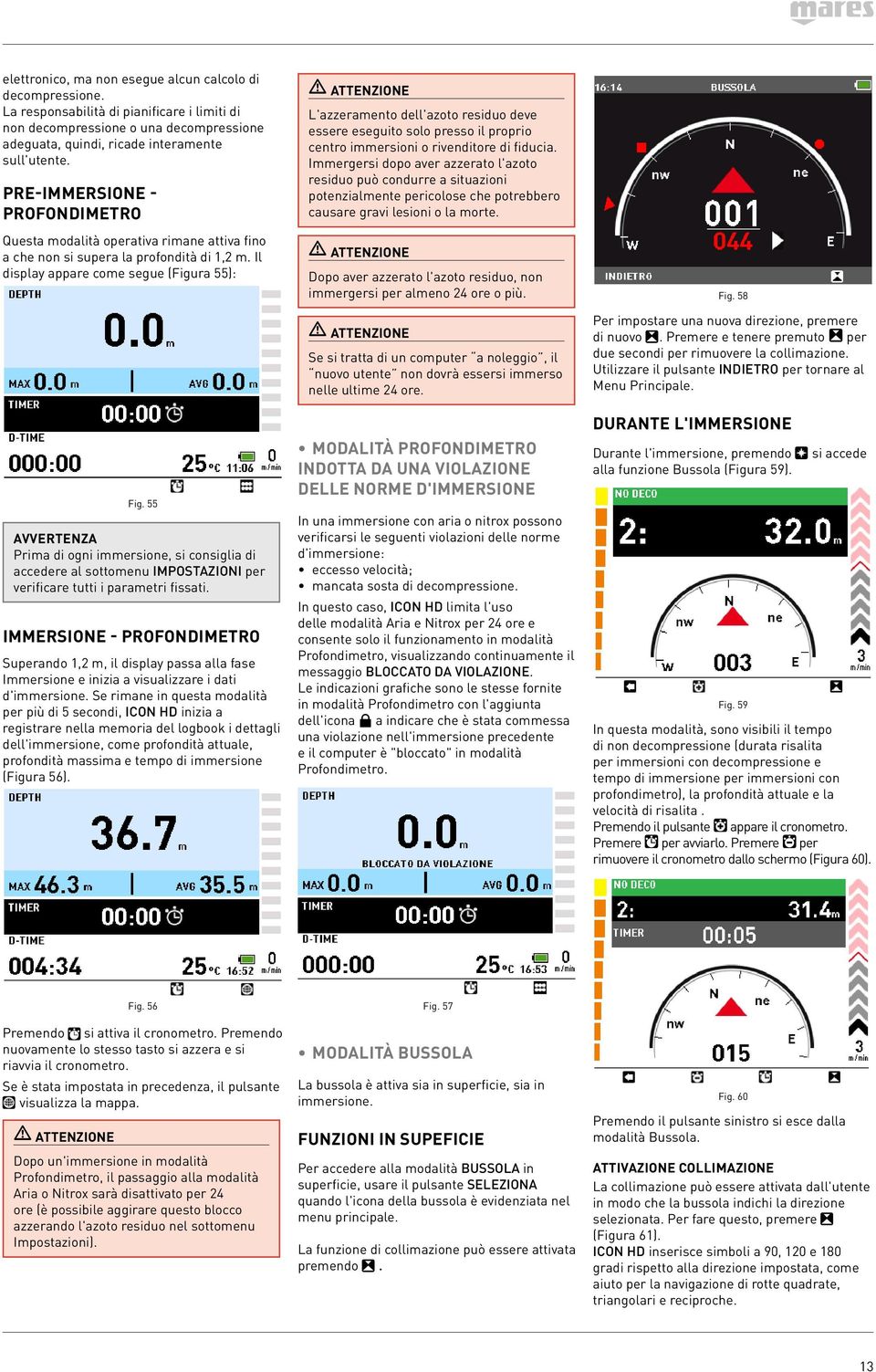 Il display appare come segue (Figura 55): ATTENZIONE L'azzeramento dell'azoto residuo deve essere eseguito solo presso il proprio centro immersioni o rivenditore di fiducia.