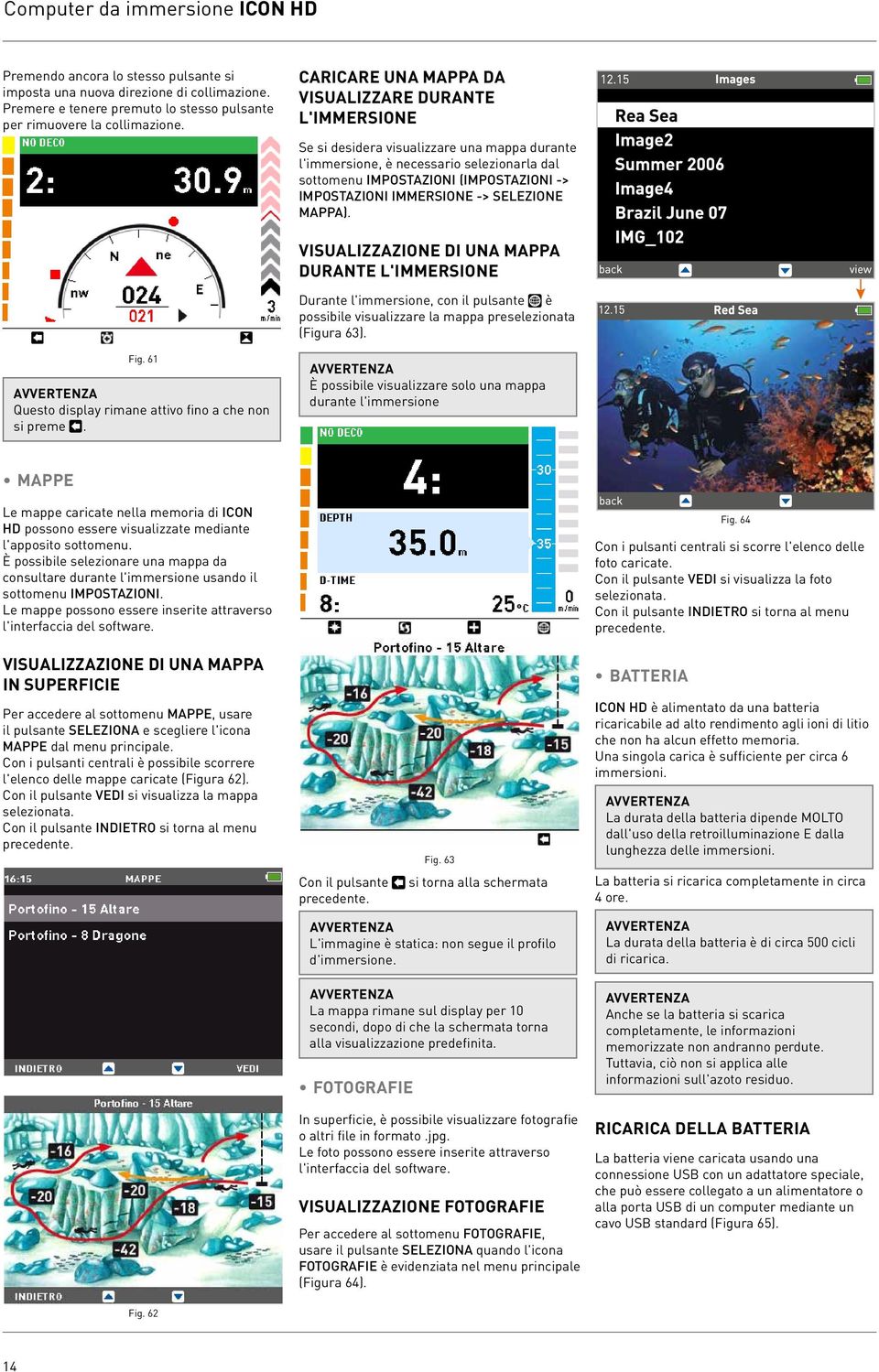 IMMERSIONE -> SELEZIONE MAPPA). VISUALIZZAZIONE DI UNA MAPPA DURANTE L'IMMERSIONE Durante l'immersione, con il pulsante è possibile visualizzare la mappa preselezionata (Figura 63). Fig.