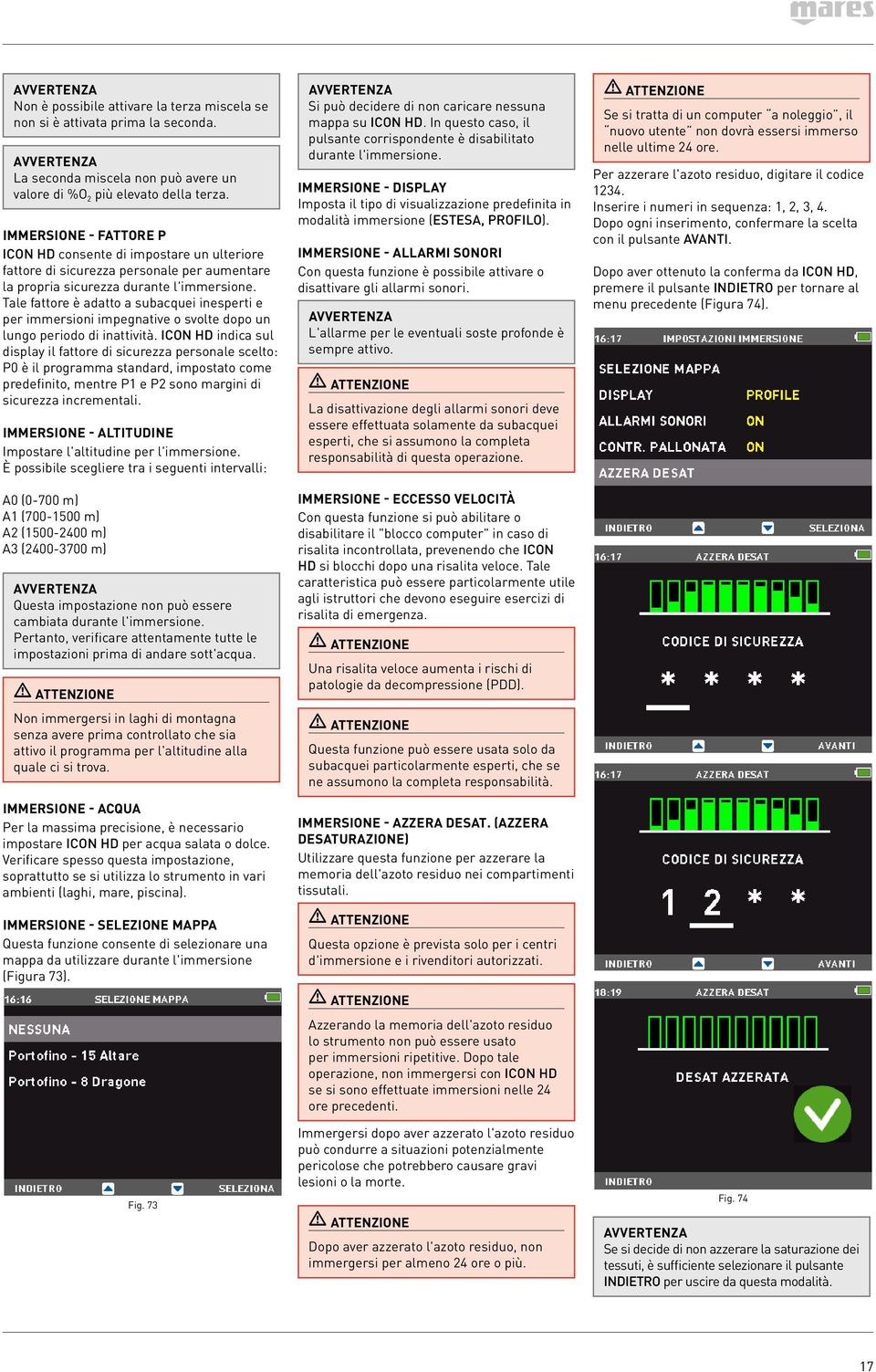 Tale fattore è adatto a subacquei inesperti e per immersioni impegnative o svolte dopo un lungo periodo di inattività.