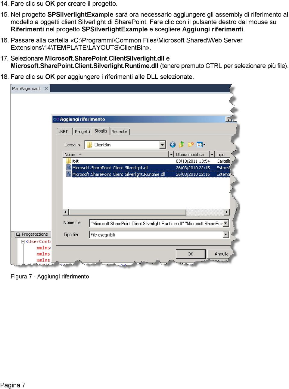 Fare clic con il pulsante destro del mouse su Riferimenti nel progetto SPSilverlightExample e scegliere Aggiungi riferimenti. 16.