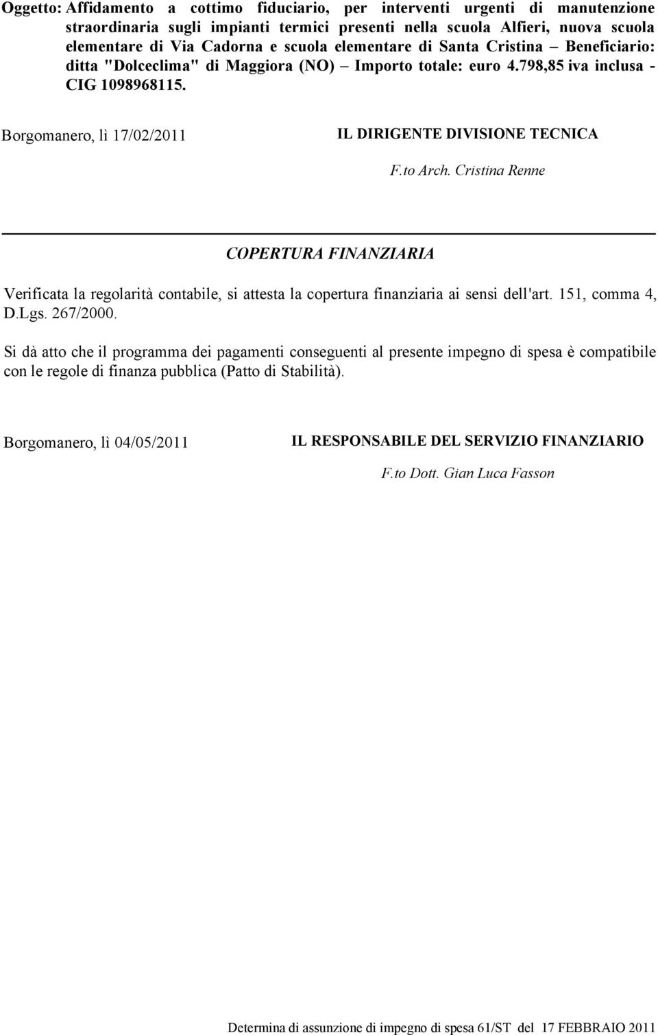 to Arch. Cristina Renne COPERTURA FINANZIARIA Verificata la regolarità contabile, si attesta la copertura finanziaria ai sensi dell'art. 151, comma 4, D.Lgs. 267/2000.