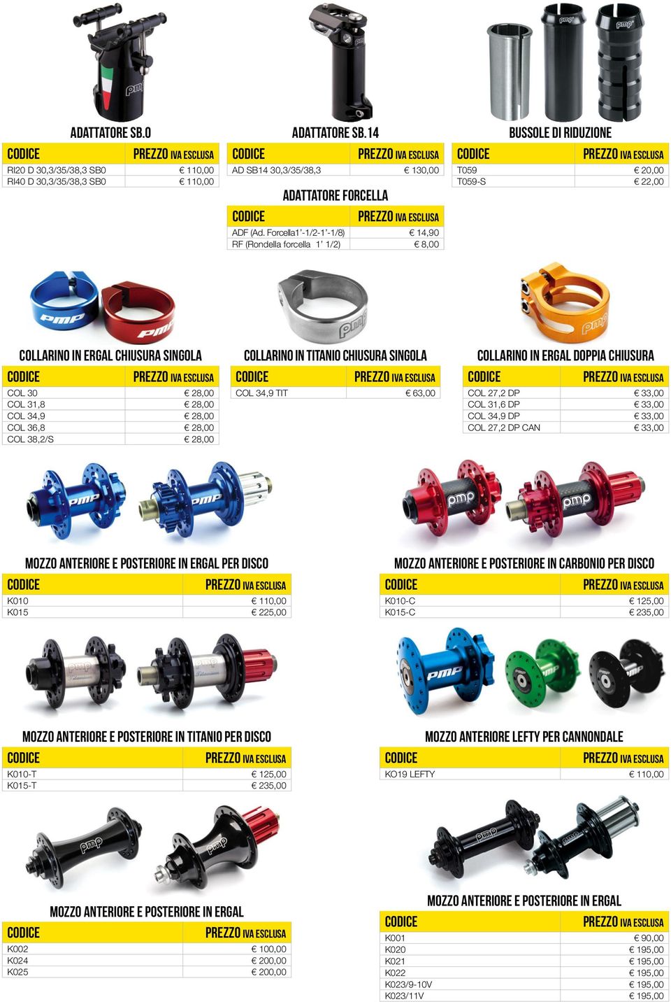 28,00 col 38,2/S 28,00 Collarino in titanio chiusura singola COL 34,9 TIT 63,00 Collarino in ergal doppia chiusura COL 27,2 DP 33,00 col 31,6 DP 33,00 col 34,9 DP 33,00 COL 27,2 DP CAN 33,00 mozzo