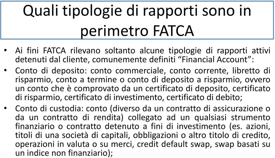 risparmio, certificato di investimento, certificato di debito; Conto di custodia: conto (diverso da un contratto di assicurazione o da un contratto di rendita) collegato ad un qualsiasi strumento