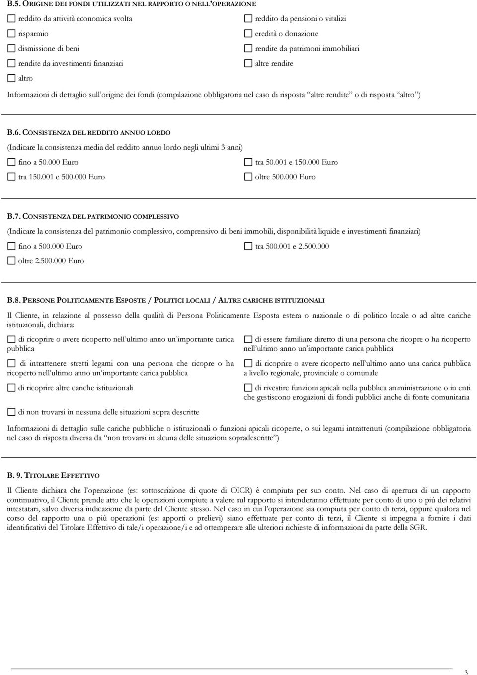 6. CONSISTENZA DEL REDDITO ANNUO LORDO (Indicare la consistenza media del reddito annuo lordo negli ultimi 3 anni) fino a 50.000 Euro tra 150.001 e 500.000 Euro tra 50.001 e 150.000 Euro oltre 500.