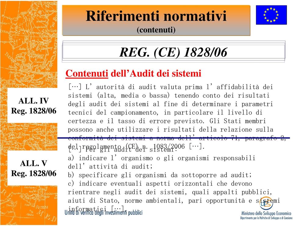 determinare i parametri tecnici del campionamento, in particolare il livello di certezza e il tasso di errore previsto.