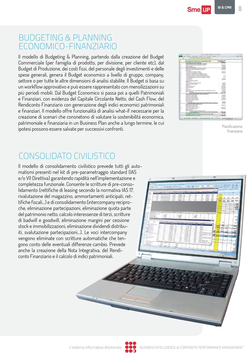 analisi stabilite. Il Budget si basa su un workflow approvativo e può essere rappresentato con mensilizzazioni su più periodi mobili.