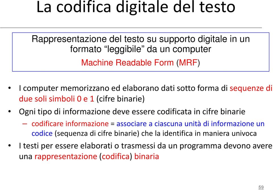 essere codificata in cifre binarie codificare informazione = associare a ciascuna unità di informazione un codice (sequenza di cifre binarie)