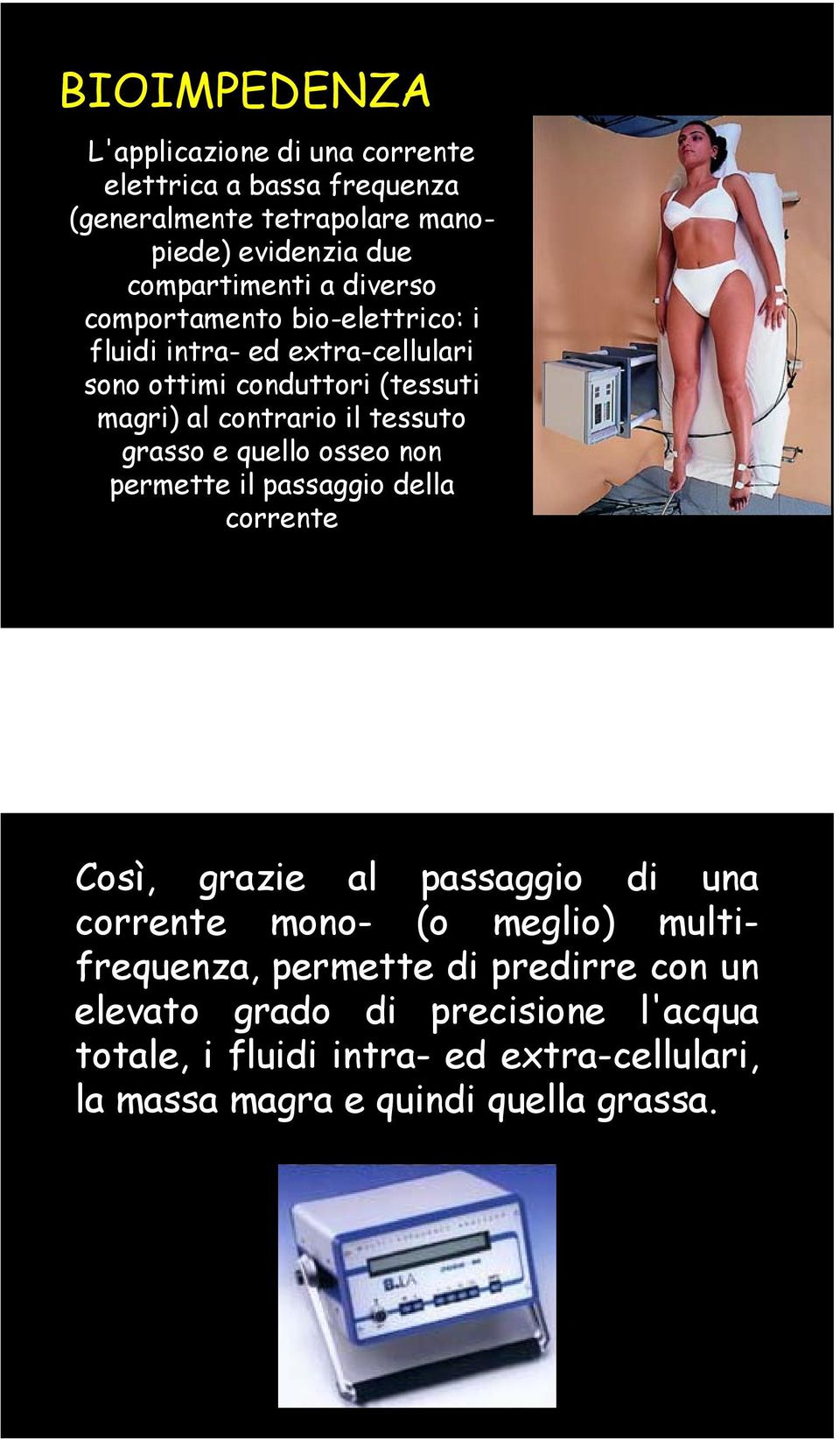 grasso e quello osseo non permette il passaggio della corrente Così, grazie al passaggio di una corrente mono- (o meglio) multifrequenza,