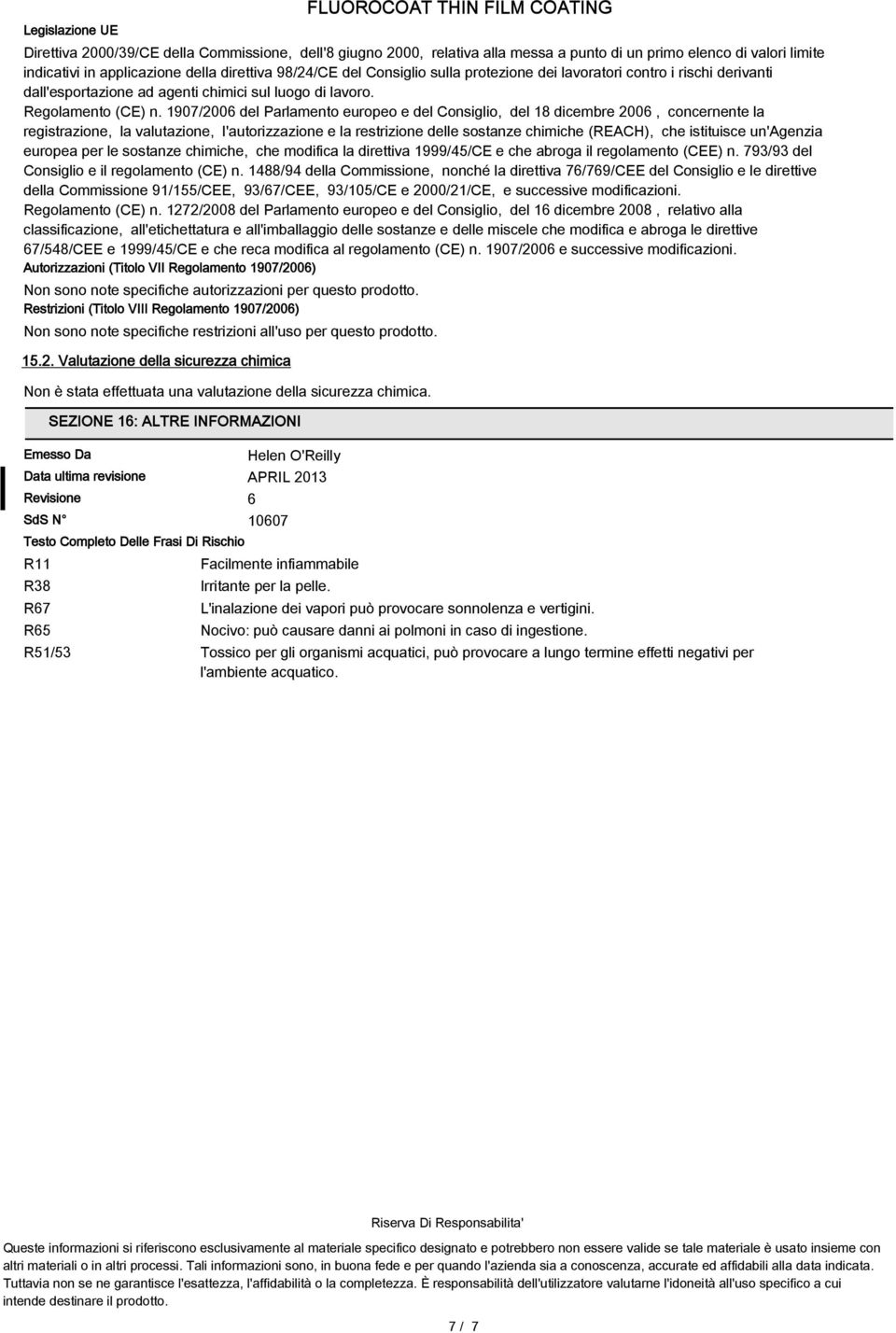 1907/2006 del Parlamento europeo e del Consiglio, del 18 dicembre 2006, concernente la registrazione, la valutazione, l'autorizzazione e la restrizione delle sostanze chimiche (REACH), che istituisce