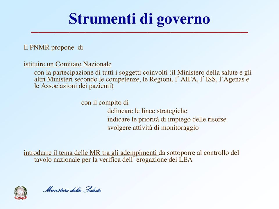 pazienti) con il compito di delineare le linee strategiche indicare le priorità di impiego delle risorse svolgere attività di