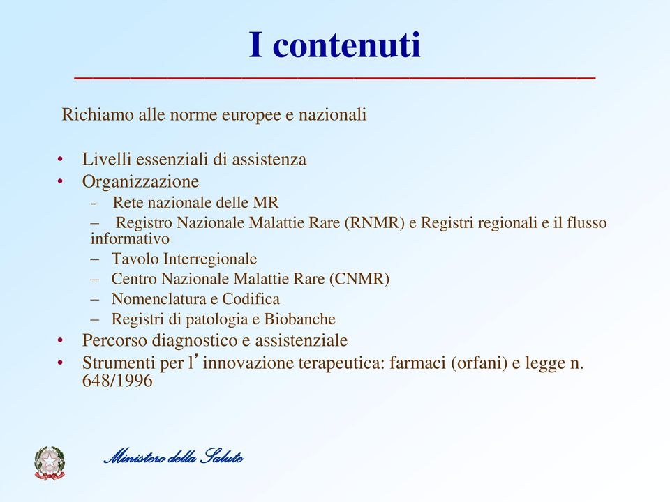 Centro Nazionale Malattie Rare (CNMR) Nomenclatura e Codifica Registri di patologia e Biobanche Percorso diagnostico