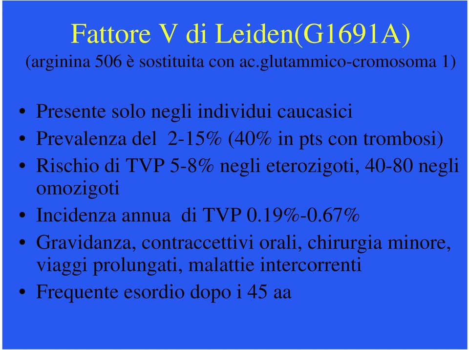 con trombosi) Rischio di TVP 5-8% negli eterozigoti, 40-80 negli omozigoti Incidenza annua di TVP