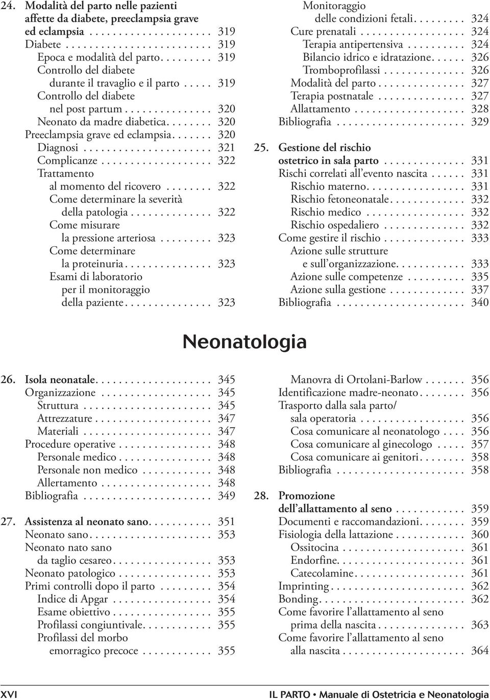 ...... 320 Diagnosi...................... 321 Complicanze................... 322 Trattamento al momento del ricovero........ 322 Come determinare la severità della patologia.