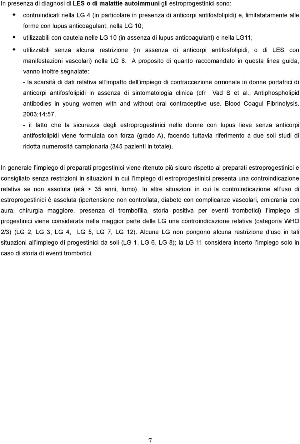 antifosfolipidi, o di LES con manifestazioni vascolari) nella LG 8.