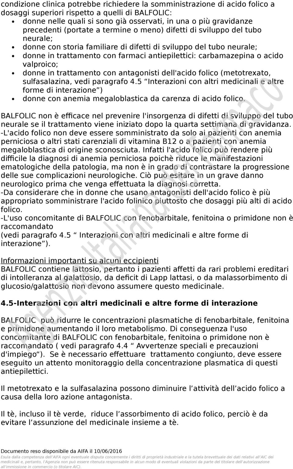 carbamazepina o acido valproico; donne in trattamento con antagonisti dell'acido folico (metotrexato, sulfasalazina, vedi paragrafo 4.