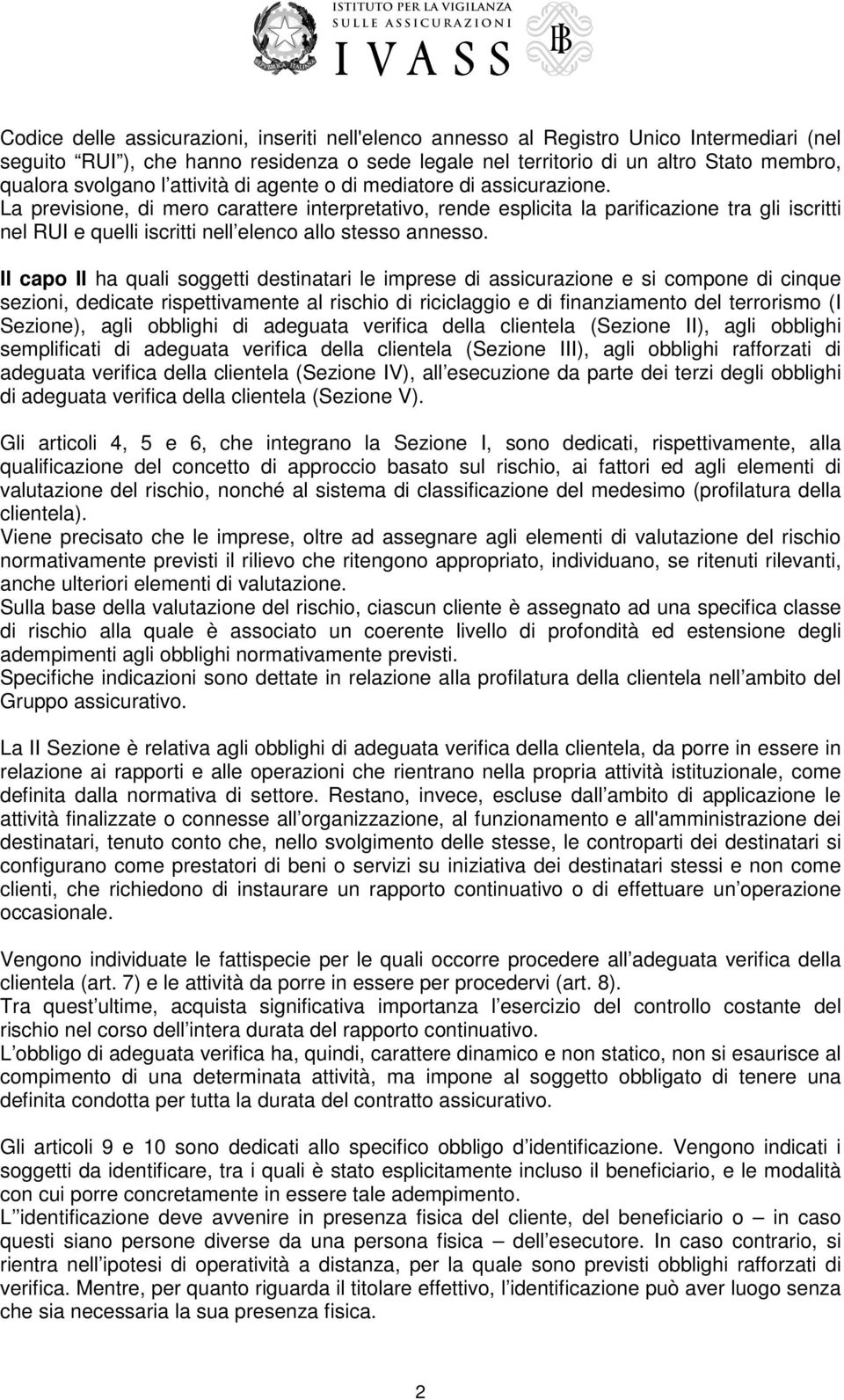 La previsione, di mero carattere interpretativo, rende esplicita la parificazione tra gli iscritti nel RUI e quelli iscritti nell elenco allo stesso annesso.