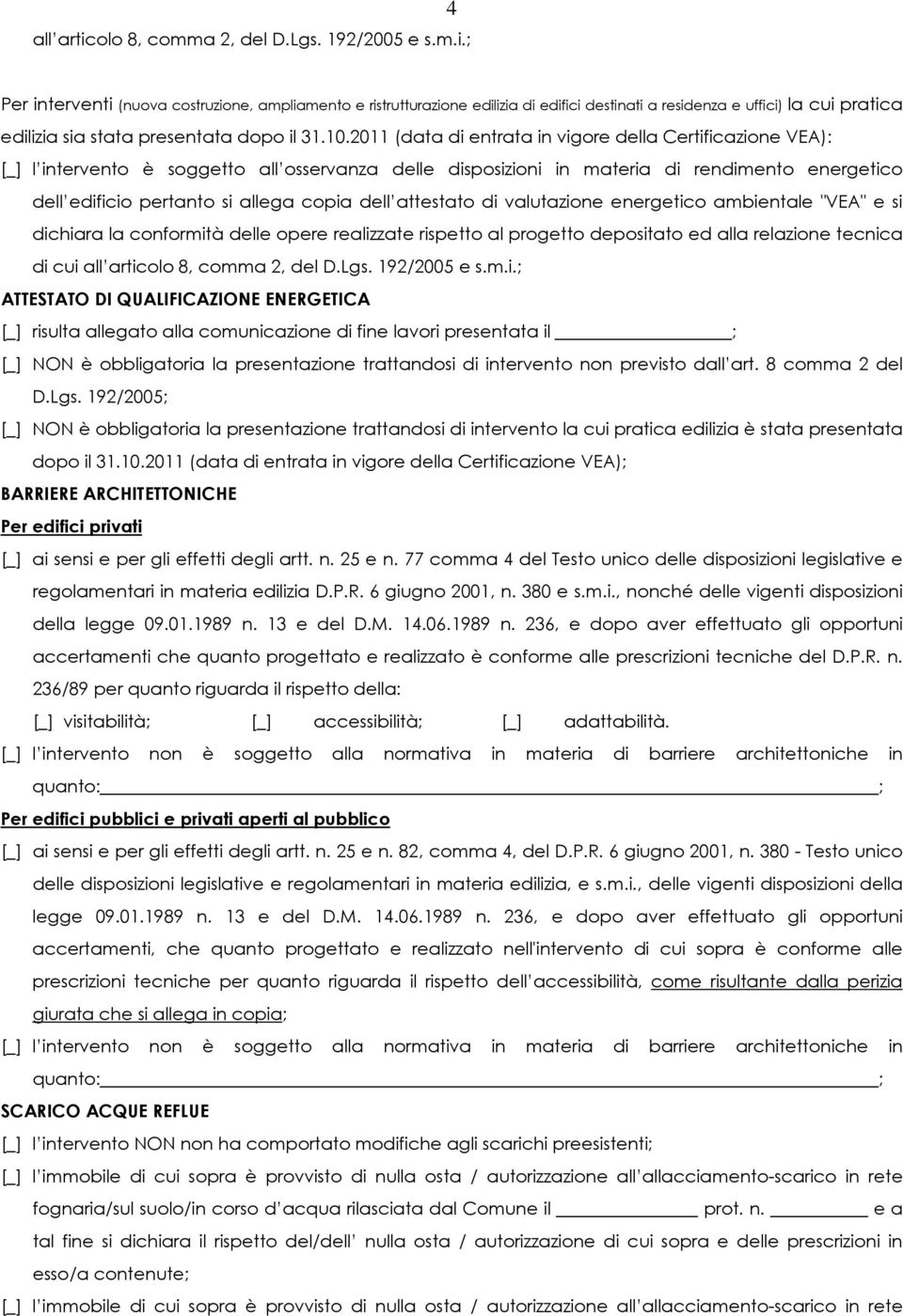 dell attestato di valutazione energetico ambientale "VEA" e si dichiara la conformità delle opere realizzate rispetto al progetto depositato ed alla relazione tecnica di cui all articolo 8, comma 2,