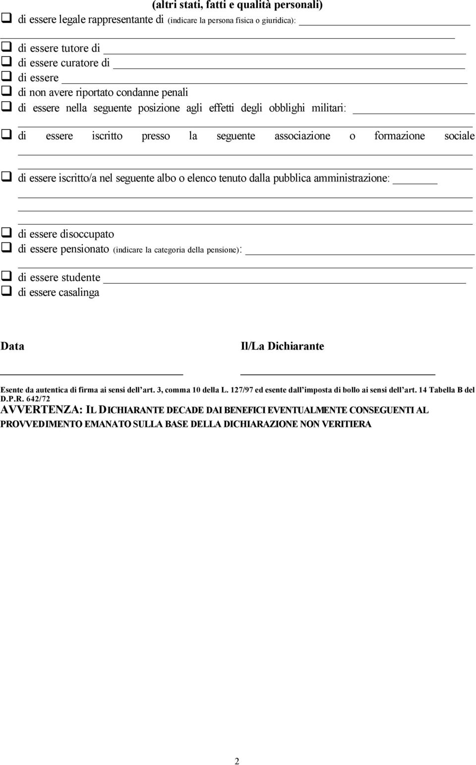 o elenco tenuto dalla pubblica amministrazione: di essere disoccupato di essere pensionato (indicare la categoria della pensione): di essere studente di essere casalinga Data Il/La Dichiarante Esente