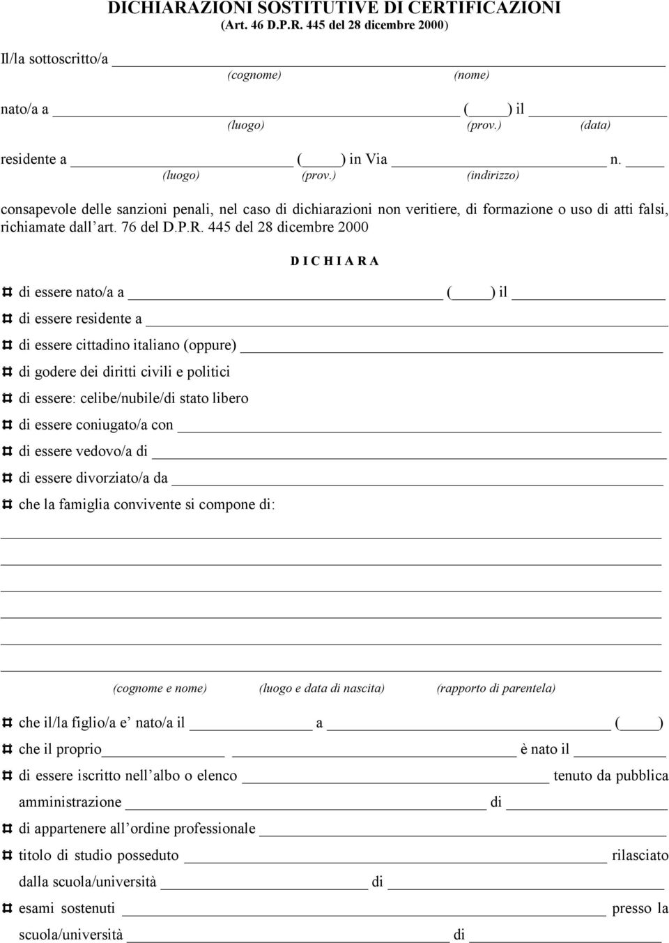 445 del 28 dicembre 2000 D I C H I A R A di essere nato/a a ( ) il di essere residente a di essere cittadino italiano (oppure) di godere dei diritti civili e politici di essere: celibe/nubile/di