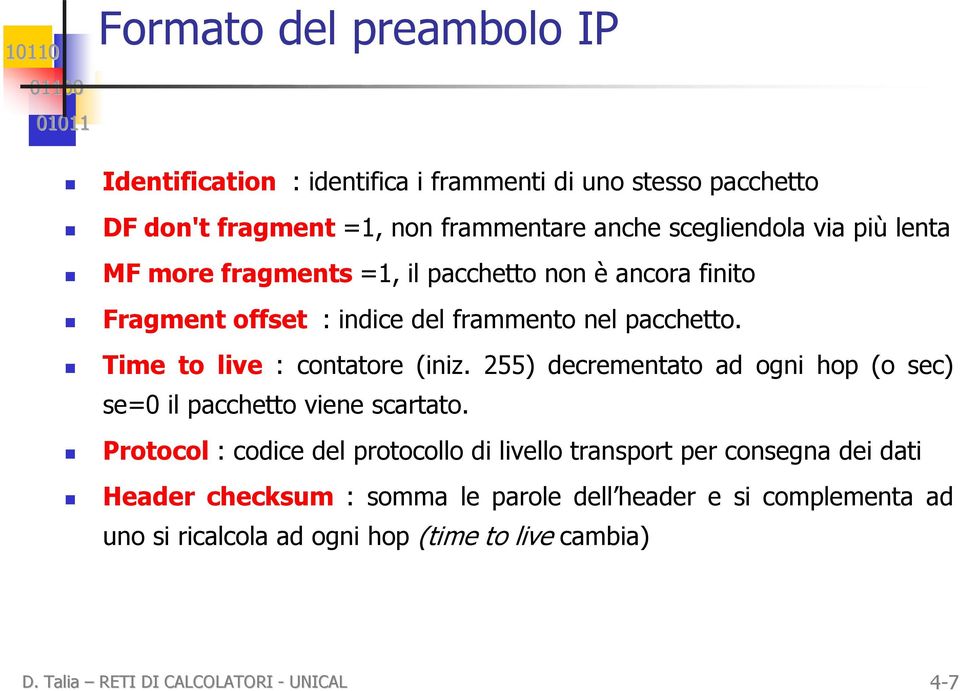 255) decrementato ad ogni hop (o sec) se=0 il pacchetto viene scartato.