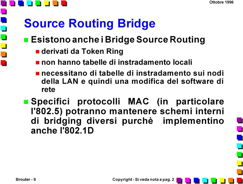 modifica del software di rete Specifici protocolli MAC (in particolare l'802.