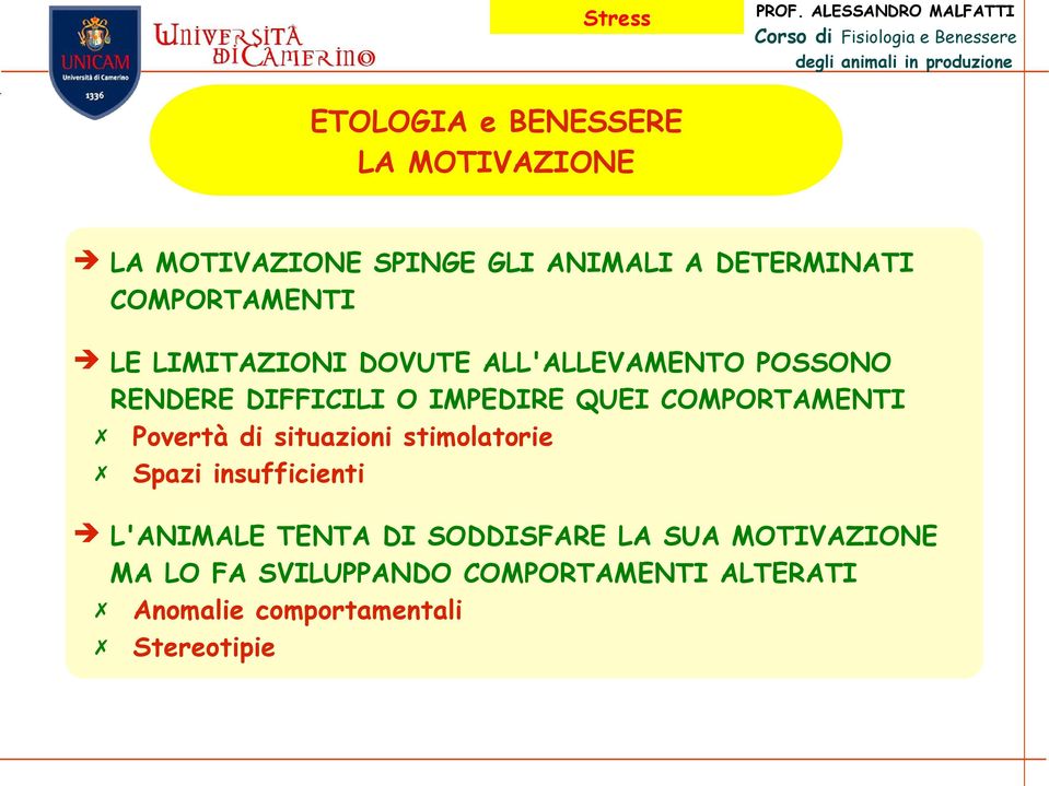 COMPORTAMENTI Povertà di situazioni stimolatorie Spazi insufficienti L'ANIMALE TENTA DI