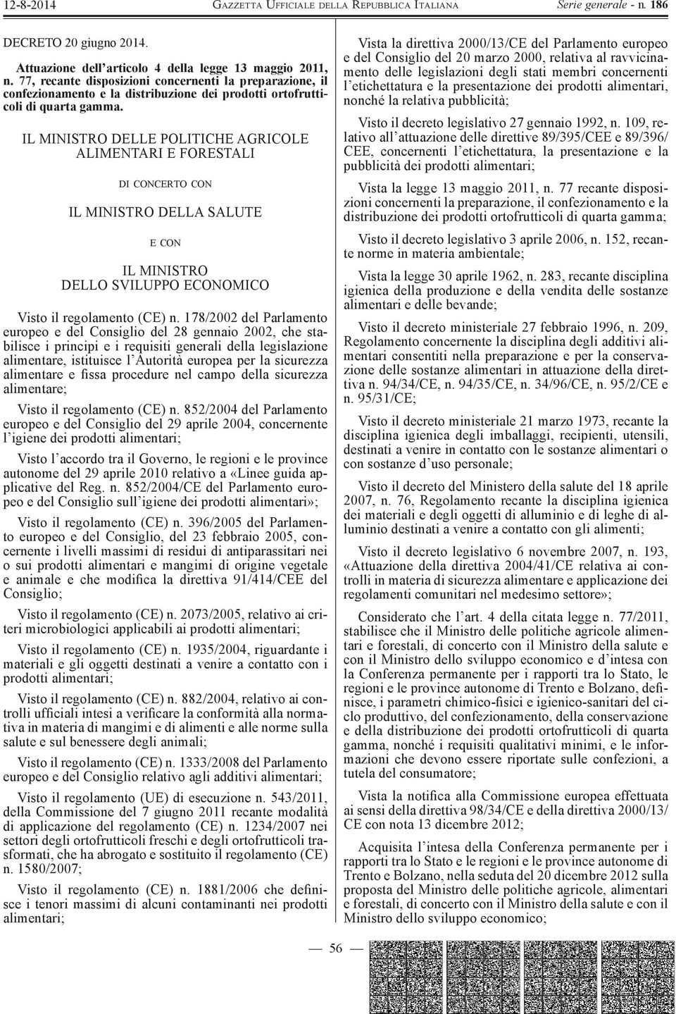 IL MINISTRO DELLE POLITICHE AGRICOLE ALIMENTARI E FORESTALI DI CONCERTO CON IL MINISTRO DELLA SALUTE E CON IL MINISTRO DELLO SVILUPPO ECONOMICO Visto il regolamento (CE) n.