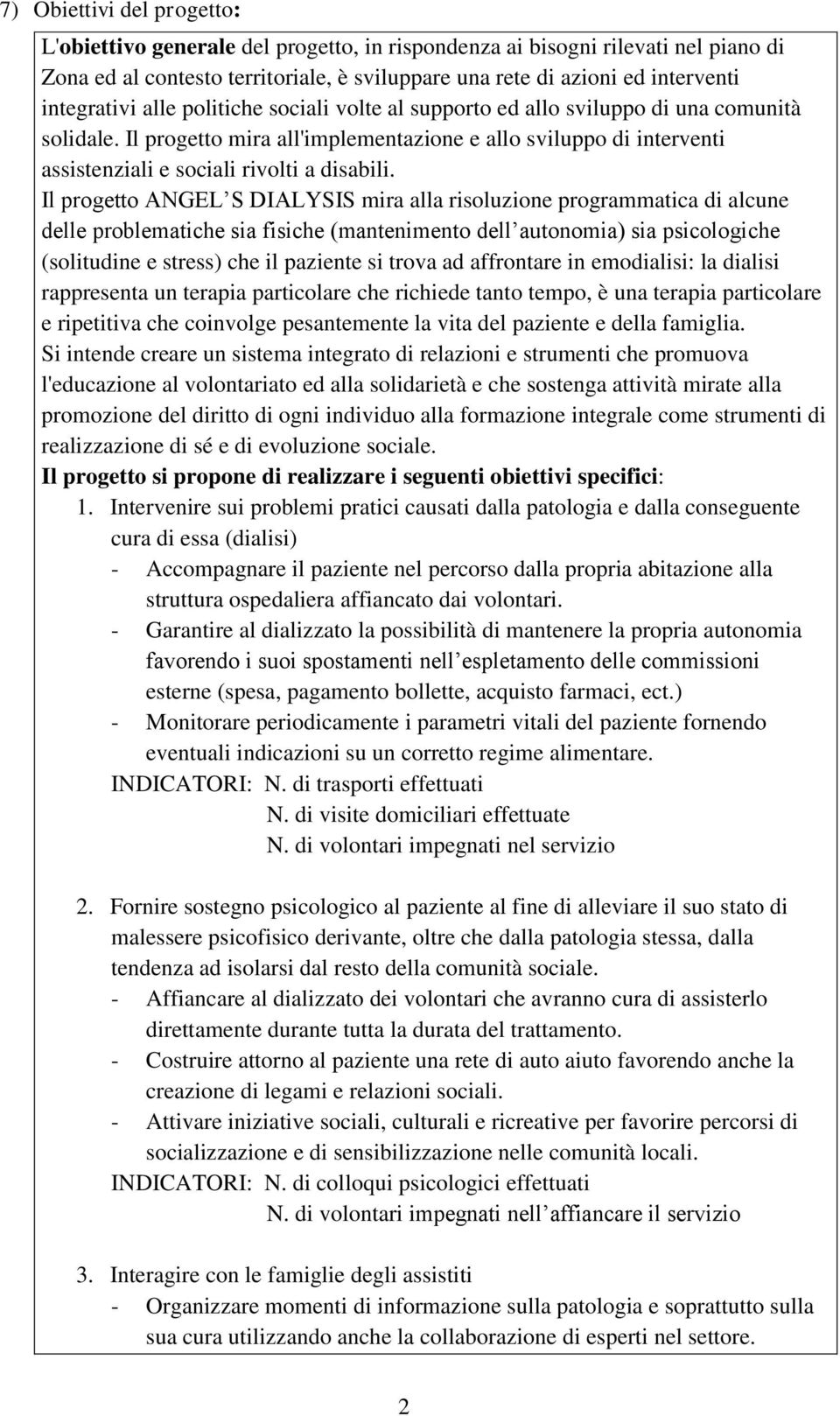 Il progetto mira all'implementazione e allo sviluppo di interventi assistenziali e sociali rivolti a disabili.