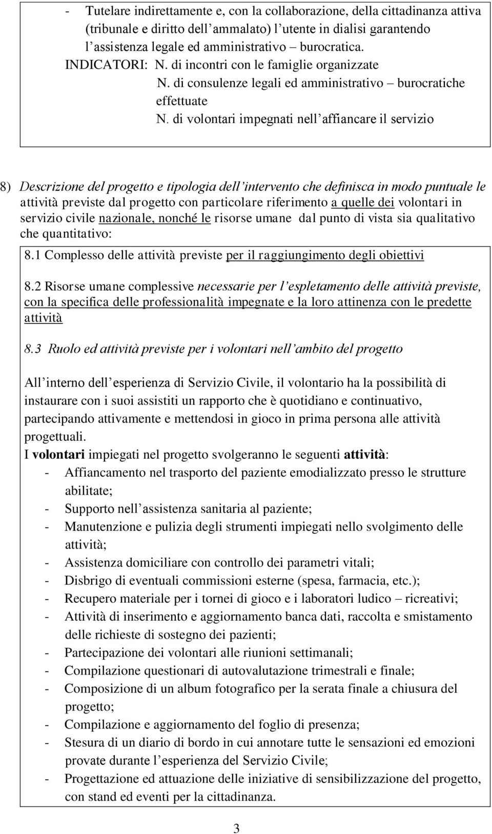 di volontari impegnati nell affiancare il servizio 8) Descrizione del progetto e tipologia dell intervento che definisca in modo puntuale le attività previste dal progetto con particolare riferimento