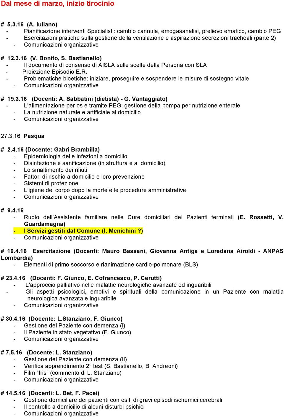 tracheali (parte 2) # 12.3.16 (V. Bonito, S. Bastianello) - Il documento di consenso di AISLA sulle scelte della Persona con SLA - Proiezione Episodio E.R.