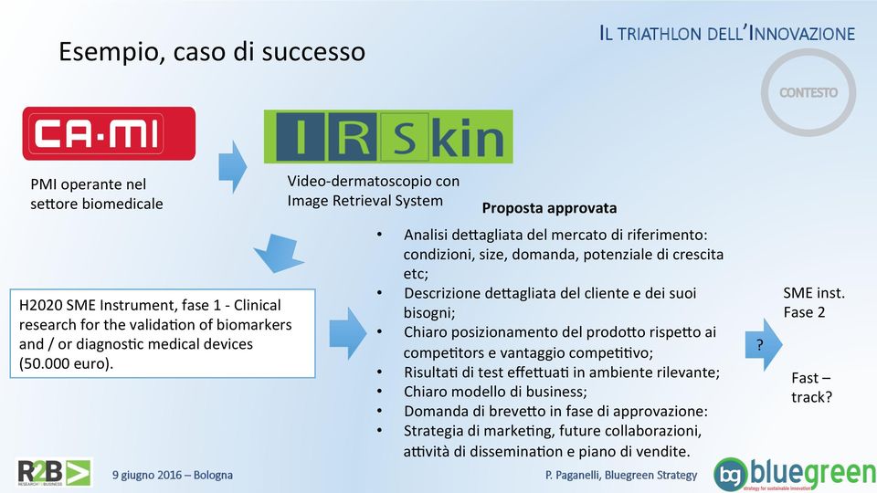 Video-dermatoscopio con Image Retrieval System Proposta approvata Analisi de,agliata del mercato di riferimento: condizioni, size, domanda, potenziale di crescita etc; Descrizione