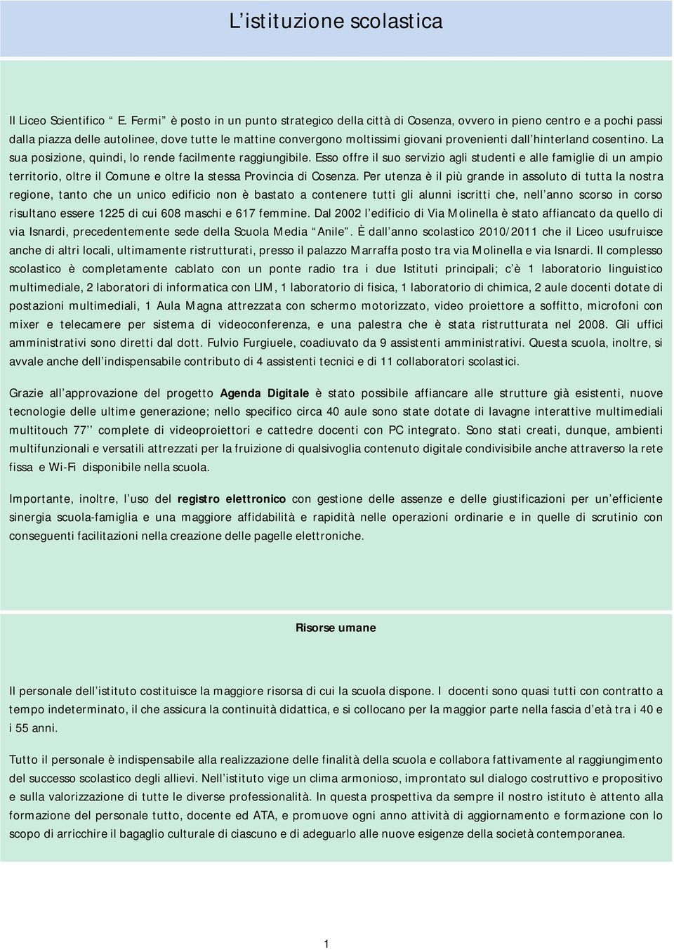 hinterland cosentino. La sua posizione, quindi, lo rende facilmente raggiungibile.