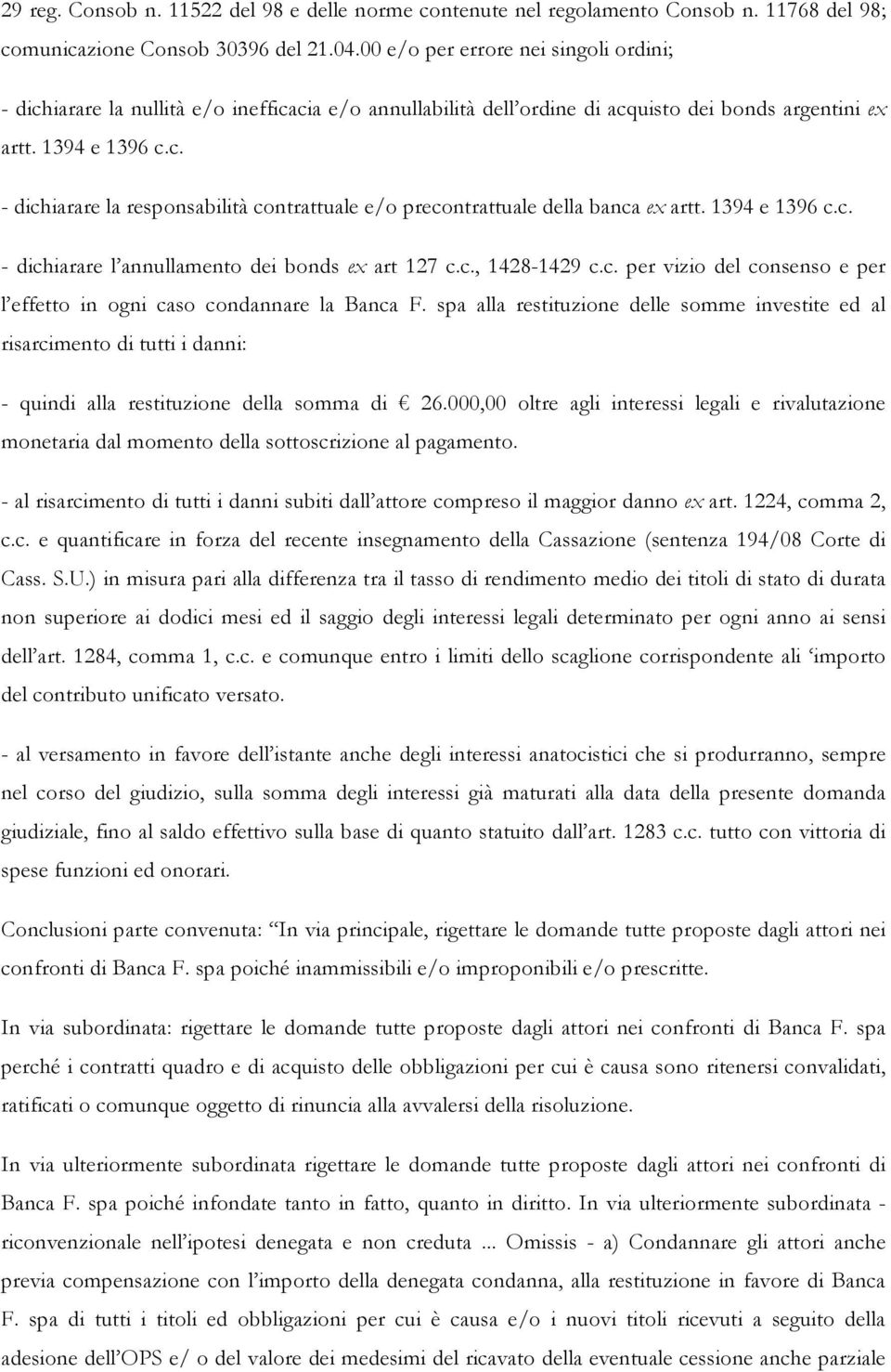 1394 e 1396 c.c. - dichiarare l annullamento dei bonds ex art 127 c.c., 1428-1429 c.c. per vizio del consenso e per l effetto in ogni caso condannare la Banca F.