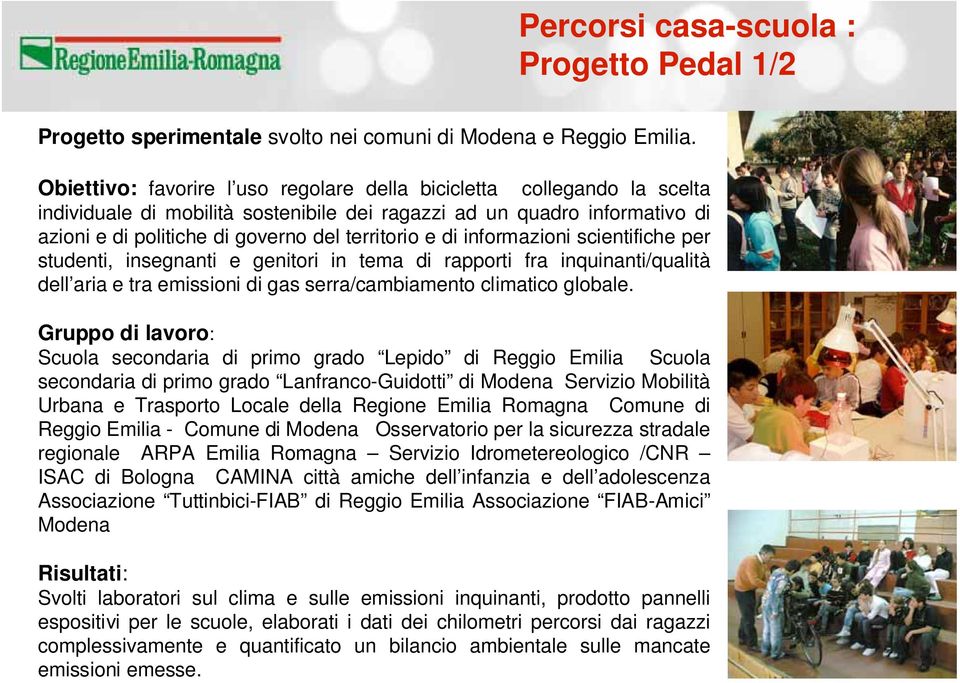 di informazioni scientifiche per studenti, insegnanti e genitori in tema di rapporti fra inquinanti/qualità dell aria e tra emissioni di gas serra/cambiamento climatico globale.