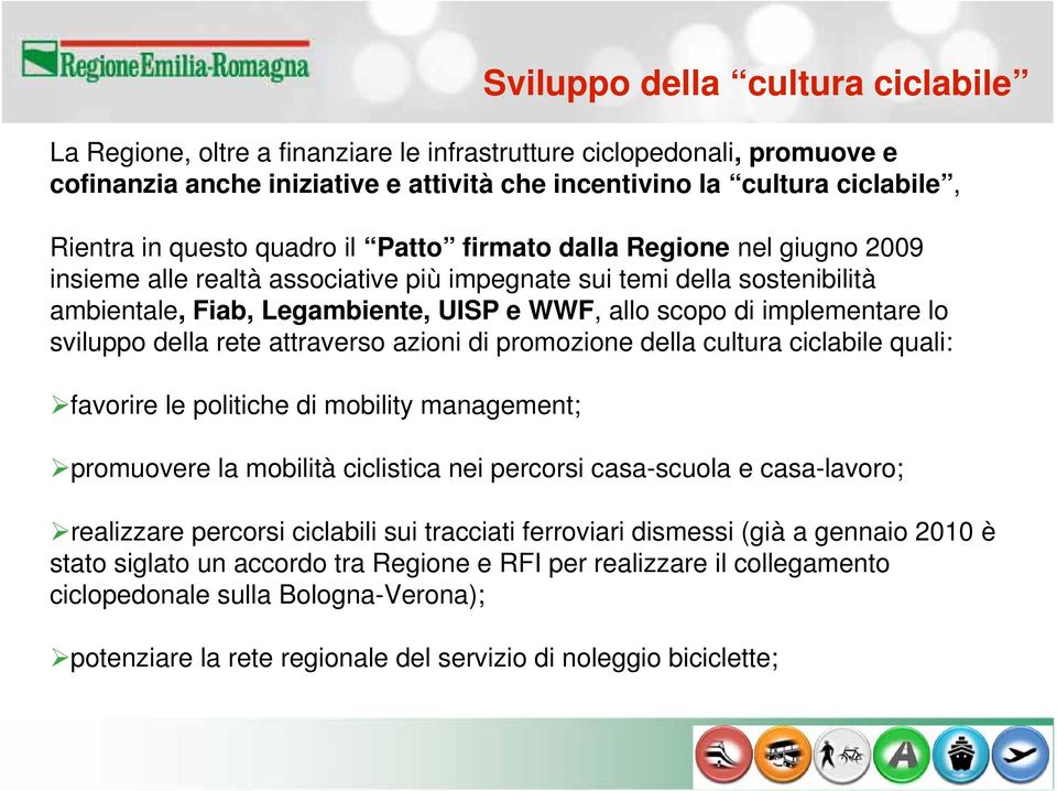 attraverso azioni di promozione della cultura ciclabile quali: favorire le politiche di mobility management; Sviluppo della cultura ciclabile promuovere la mobilità ciclistica nei percorsi