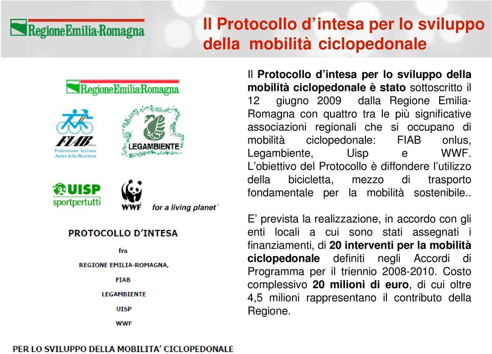 L obiettivo del Protocollo è diffondere l utilizzol della bicicletta, mezzo di trasporto fondamentale per la mobilità sostenibile.