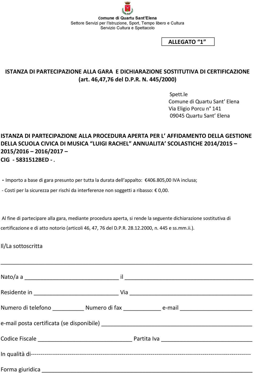 le Comune di Quartu Sant Elena Via Eligio Porcu n 141 09045 Quartu Sant Elena ISTANZA DI PARTECIPAZIONE ALLA PROCEDURA APERTA PER L AFFIDAMENTO DELLA GESTIONE DELLA SCUOLA CIVICA DI MUSICA LUIGI