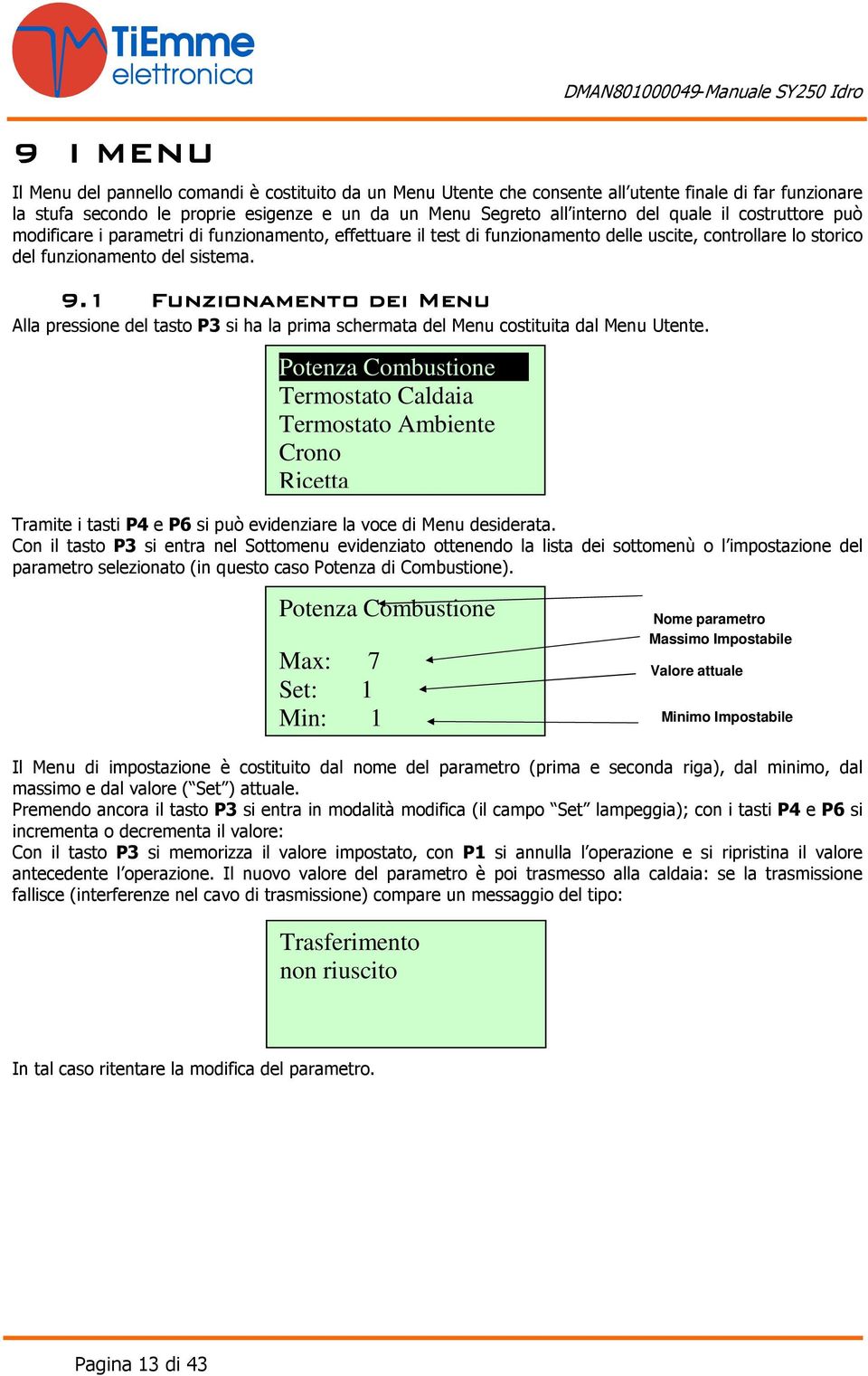 1 Funzionamento dei Menu Alla pressione del tasto P3 si ha la prima schermata del Menu costituita dal Menu Utente.