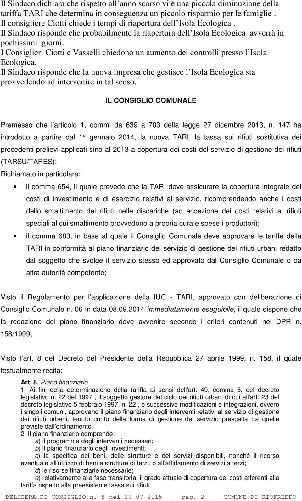 I Consiglieri Ciotti e Vasselli chiedono un aumento dei controlli presso l Isola Ecologica.